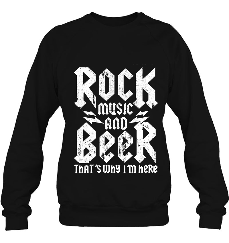 Rock Music And Beer Thats Why Im Here Craft Lover Sweatshirt