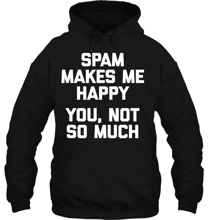 Spam Makes Me Happy, You Not So Much Funny Saying Mugs