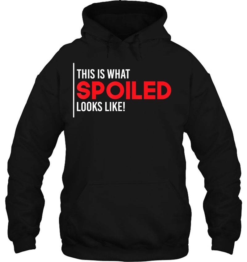 Spoiled Shirt This Is What Spoiled Looks Like Funny Mugs