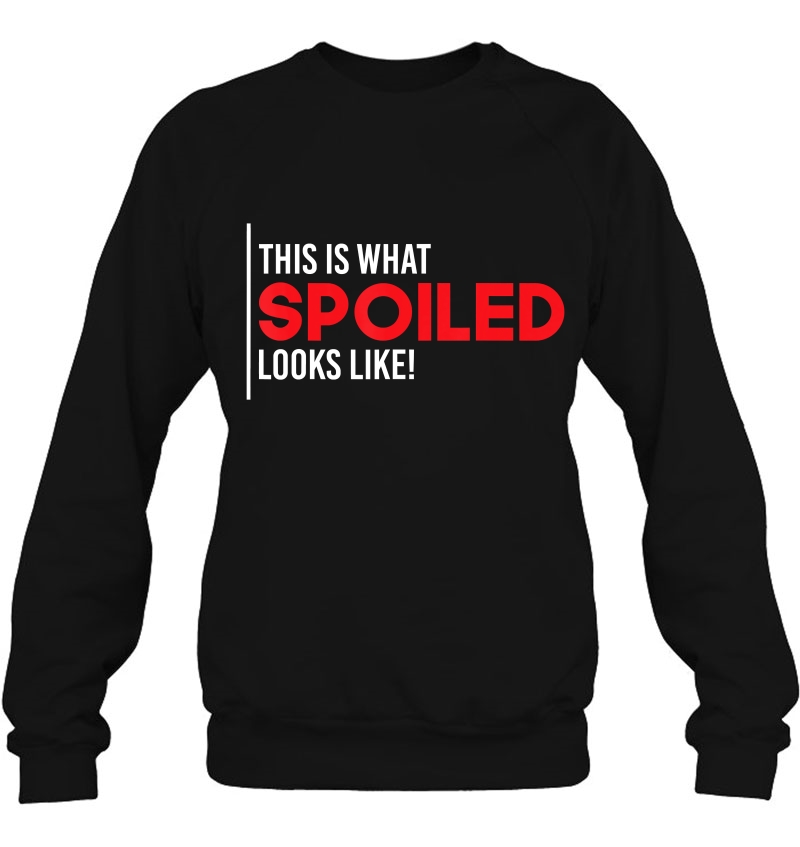 Spoiled Shirt This Is What Spoiled Looks Like Funny Mugs