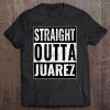 Straight Outta Juarez - Straight Out Of Juarez Tee