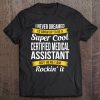 Super Cool Certified Medical Assistant Funny Tee