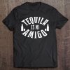 Tequila Es Mi Amigo - Tequila Is My Friend Tee