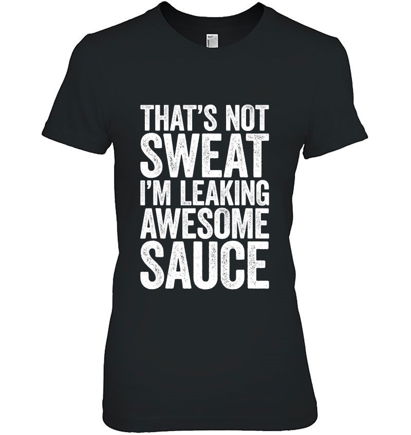 That's Not Sweat I'm Leaking Awesome Sauce Hoodie