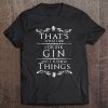 That's What I Do I Drink Gin And I Know Things Tee