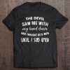 The Devil Saw Me With My Head Down And Thought He'd Won Tee