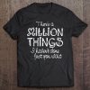 There's A Million Things I Haven't Done Just You Wait Tshirt Tee