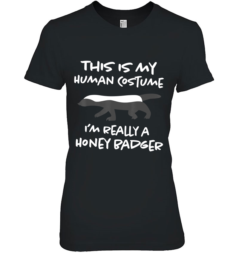 This Is My Human Costume Shirt I'm Really Honey Badger Tee Hoodie