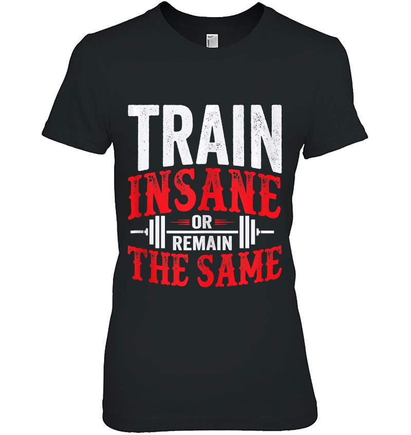 Train Insane Or Remain The Same Weightlifting Gym Tank Top Hoodie