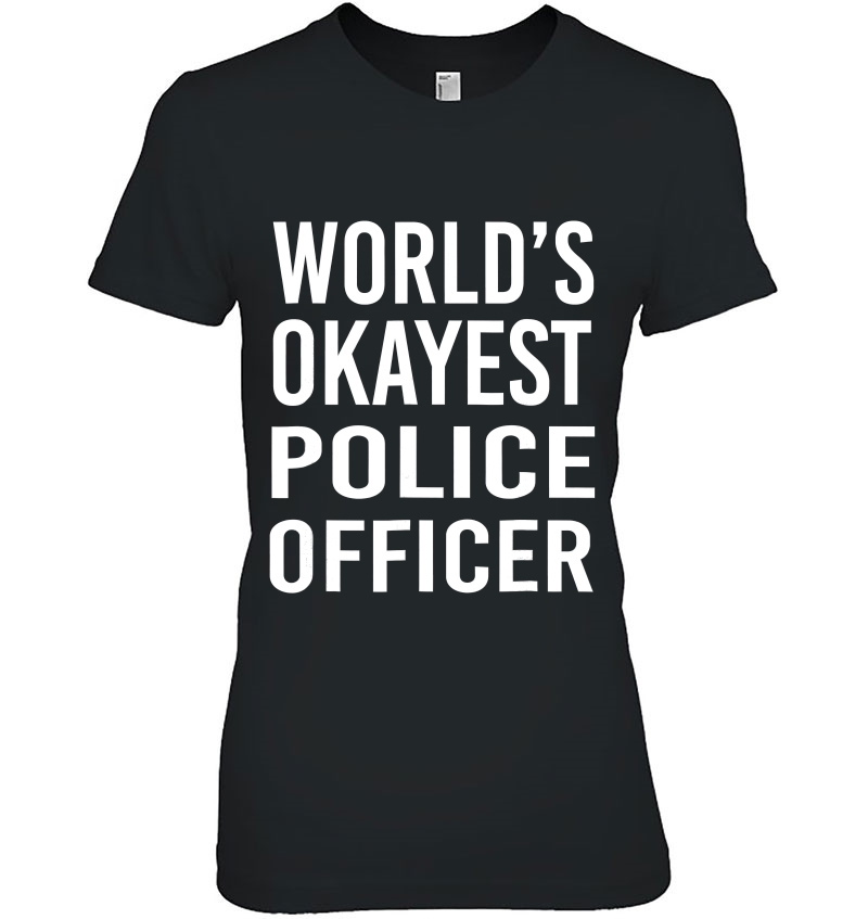 World's Okayest Police Officer Funny Best Gift Cop Hoodie