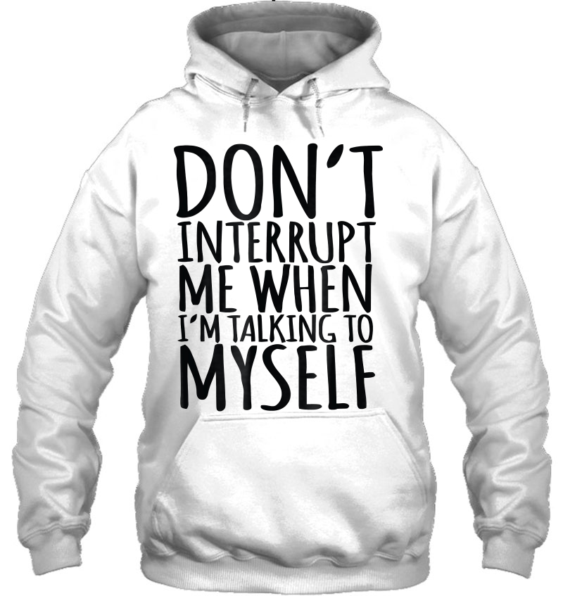 Don't Interrupt Me When I'm Talking To Myself Funny Mugs