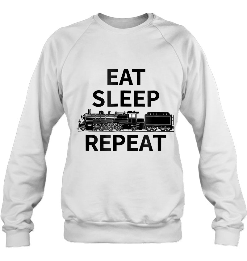 Eat Sleep Railway Repeat -Railfan Shirt. Sweatshirt