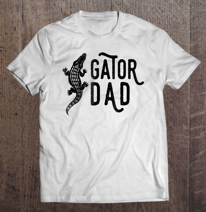 Gator Dad , Reptile Alligator Father Shirt