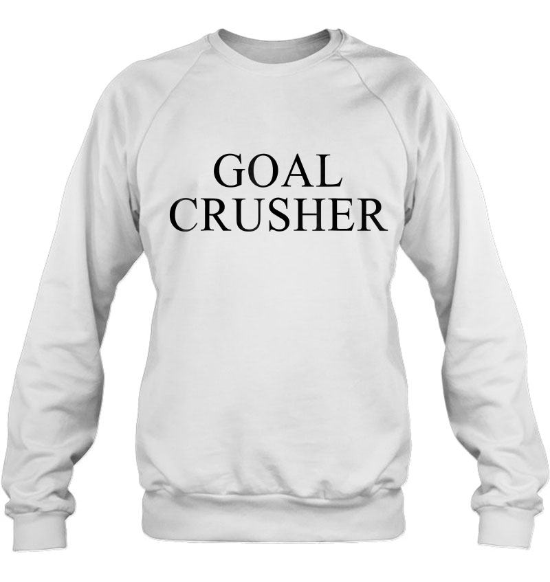 Goal Crusher Sweatshirt