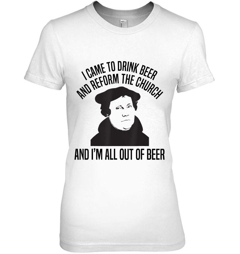 I Came To Drink Beer And Reform The Church Martin Luther Hoodie