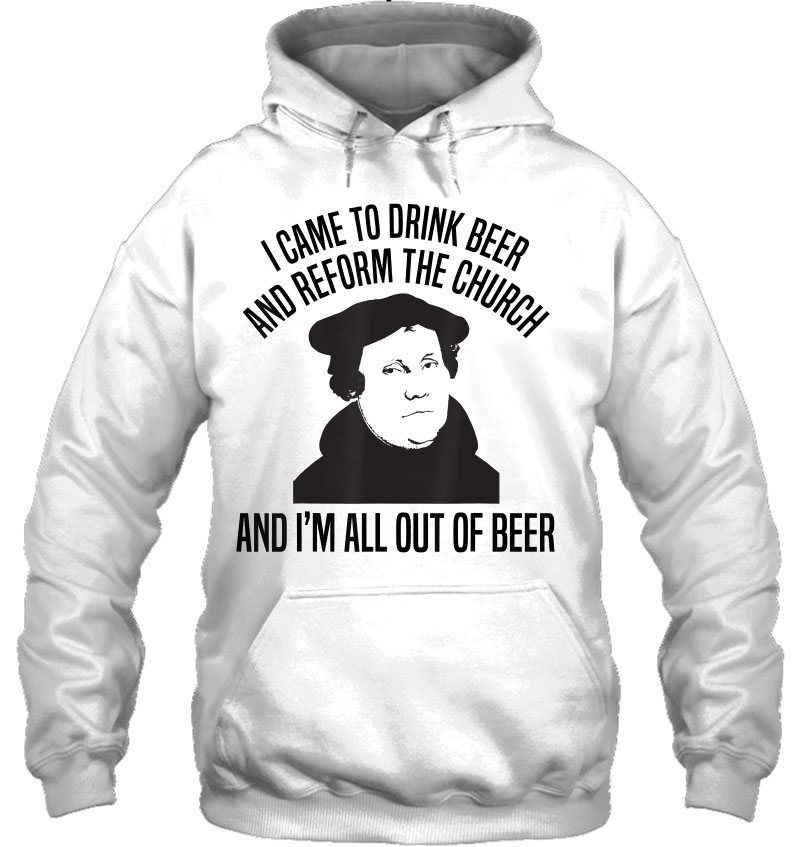 I Came To Drink Beer And Reform The Church Martin Luther Mugs