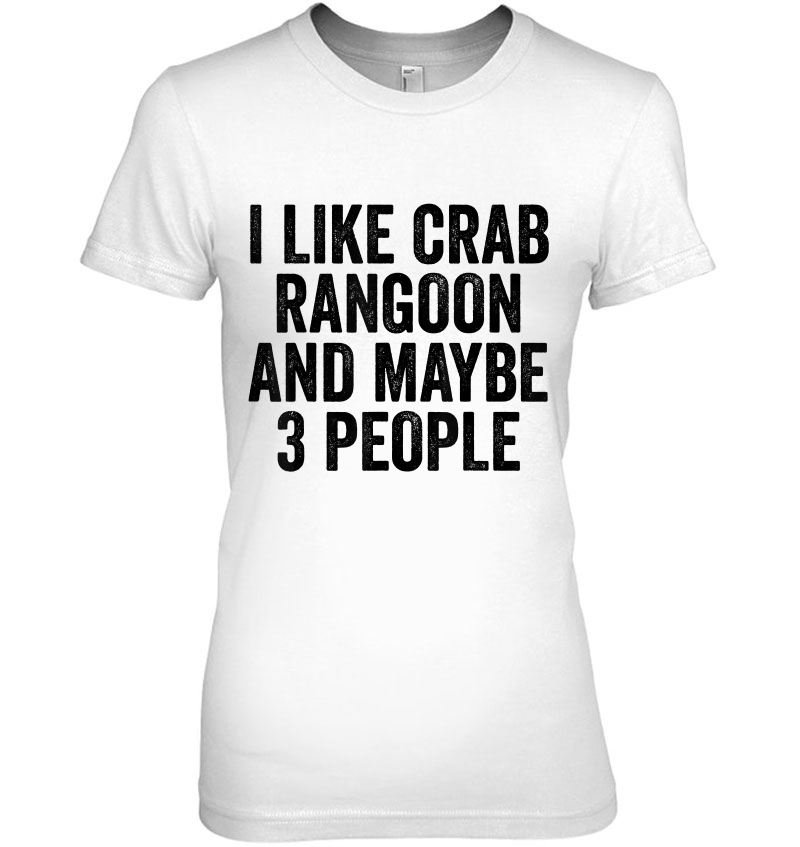 I Like Crab Rangoon Any Maybe 3 People Funny Hoodie