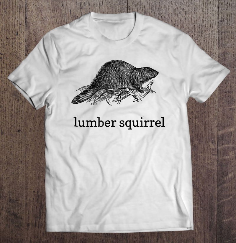 Lumber Squirrel Fun Quirky Bad Zoology Shirt