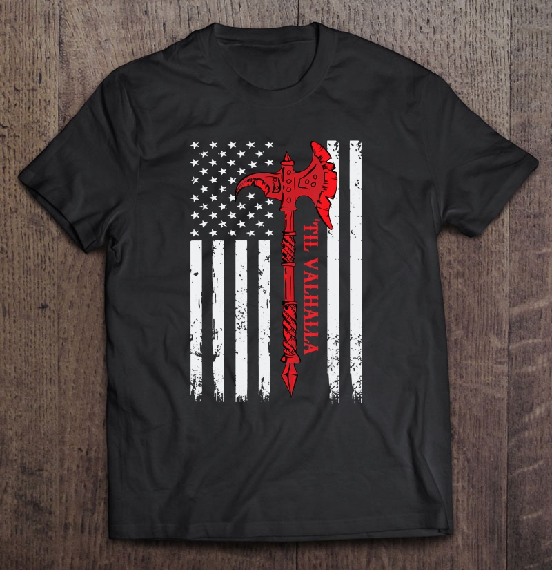 American Flag Viking Axe Til Valhalla Cool Veteran Shirt