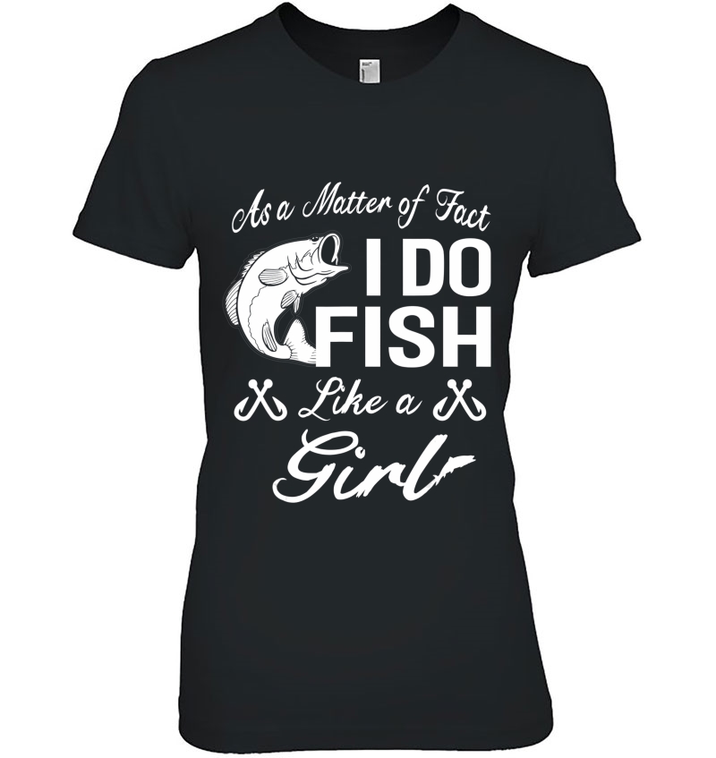 As A Matter Of Fact I Do Fish Like A Girl Fishing Hoodie