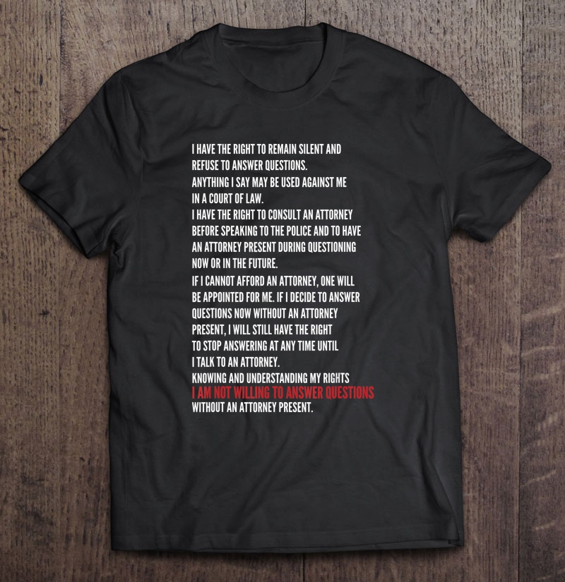 Assert Your Right To Remain Silent And Other Miranda Rights Shirt