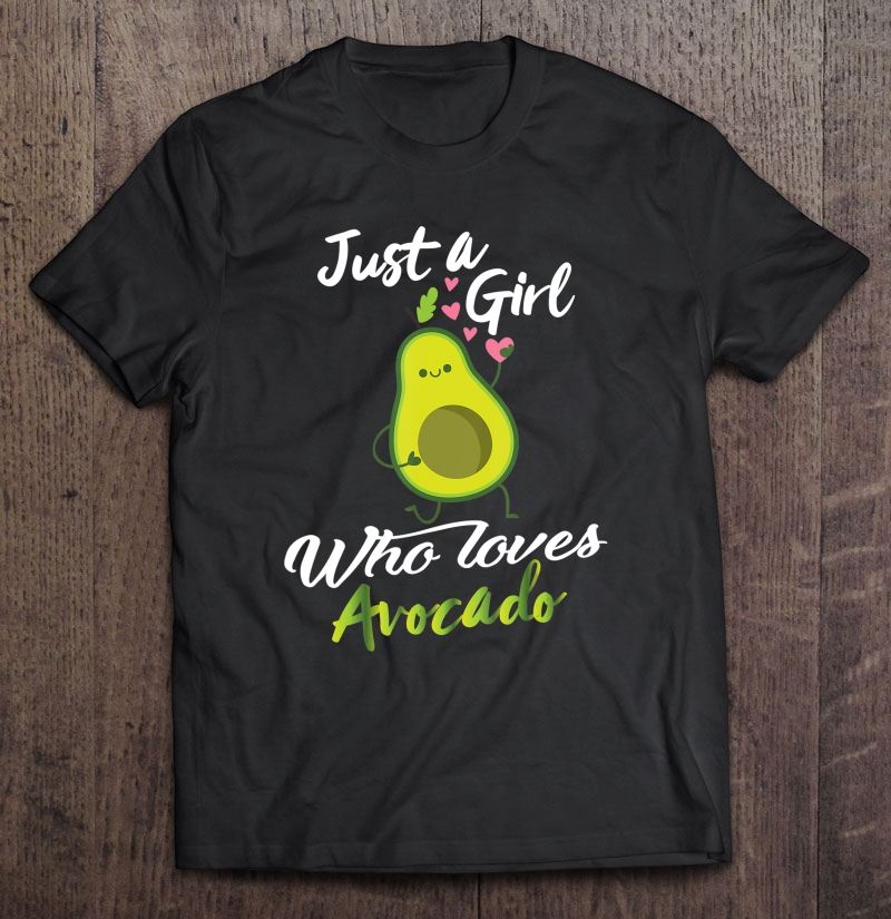 Avocado Gifts For Women - Just A Girl Who Loves Avocado Shirt