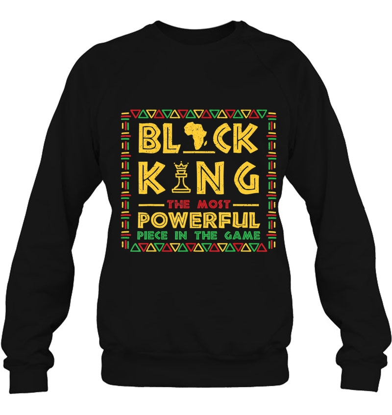 Black King The Most Powerful Piece In Game Black History Day Sweatshirt