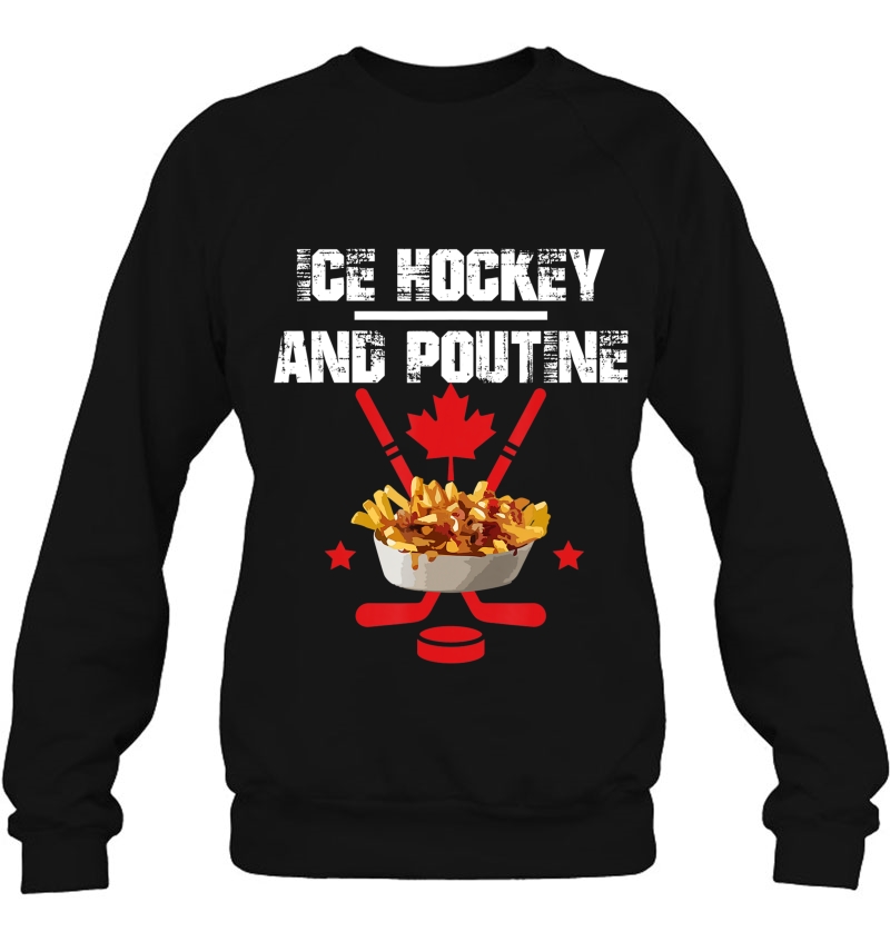 Canadian Ice Hockey And Poutine Sweatshirt