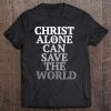 Christ Alone Can Save The World Jesus Is Super Hero Tee