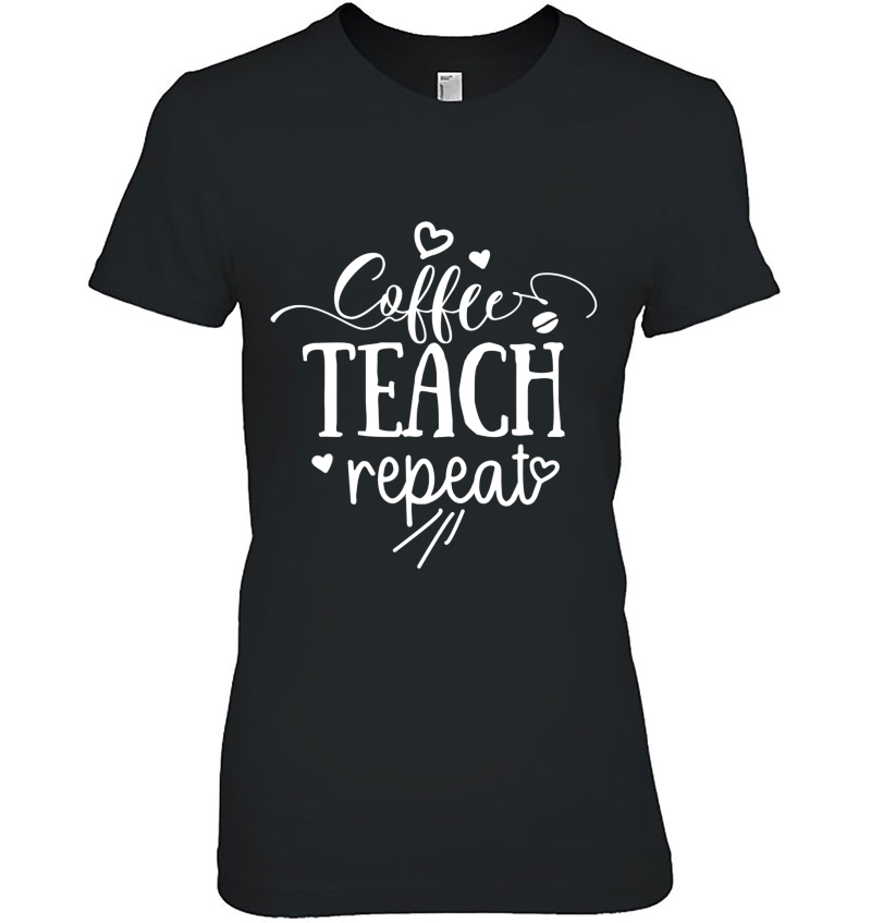 Coffee Teach Repeat Tee Coffee Lover Saying Gift For Teacher Hoodie