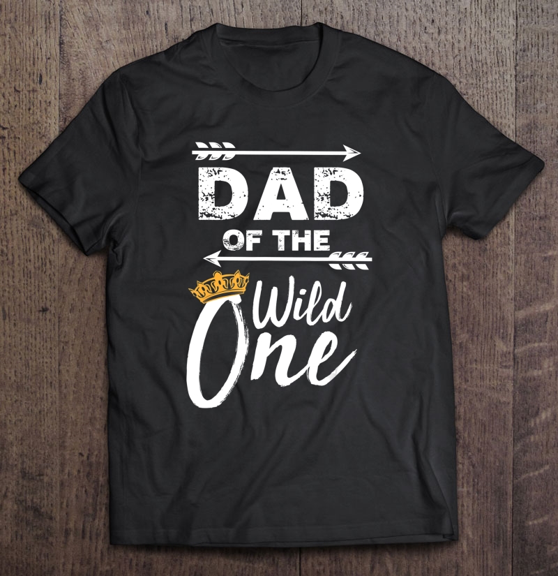 Dad Of The Wild One Shirt Cute Fatherhood Gift Shirt