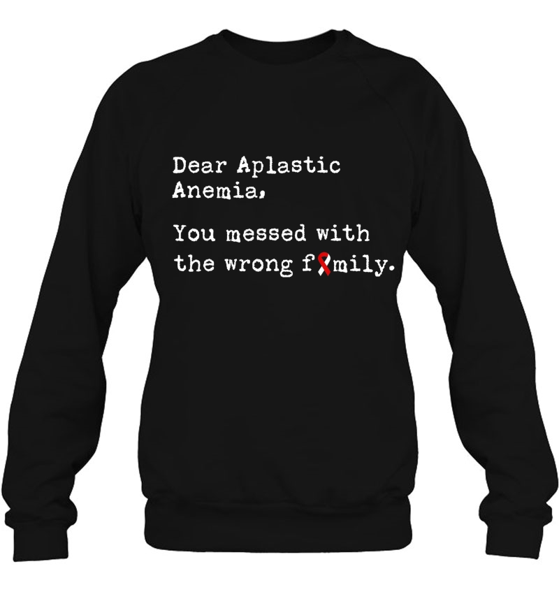 Dear Aplastic Anemia, You Messed With The Wrong Family Sweatshirt