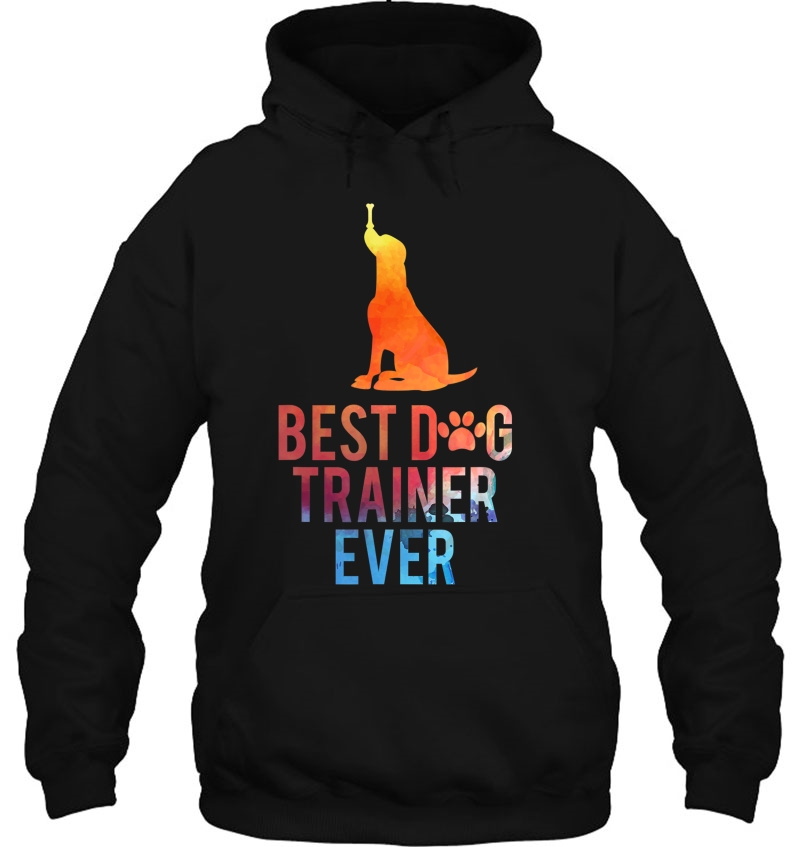 Dog Trainer Best Dog Trainer Ever Good Dog Design Hoodie
