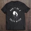 Don't Be A Salty Bitch Tee