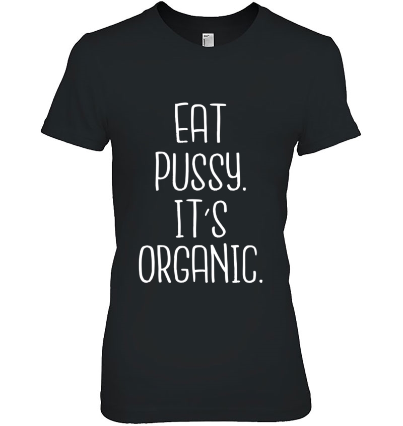 Eat Pussy It's Organic - Hilarious Saying Dirty Mind Joke Hoodie