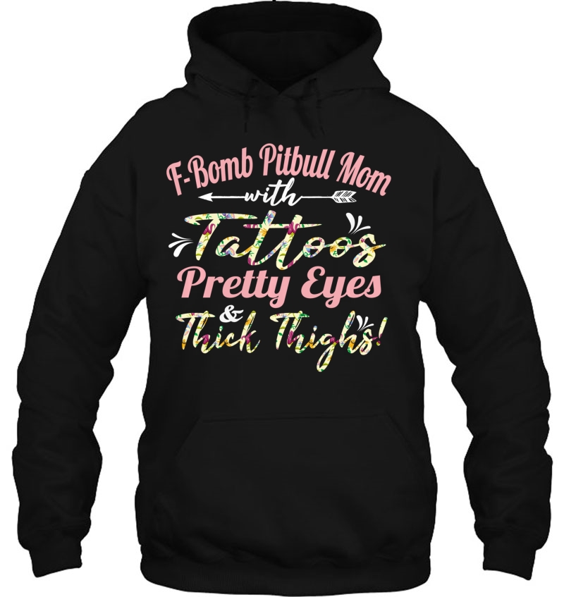 F-Bomb Pitbull Mom Tattoos Pretty Eyes And Thick Thighs Gift Pullover Mugs