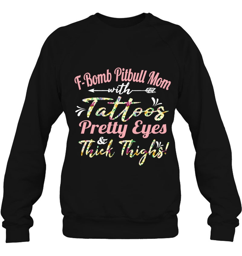 F-Bomb Pitbull Mom Tattoos Pretty Eyes And Thick Thighs Gift Pullover Mugs