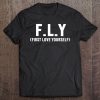 F.L.Y First Love Yourself Self Love And Awareness Tee