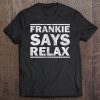 Frankie Says Relax Vintage T For Men Women Kids Tee