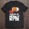 Fueled By Peanut Butter Sarcastic Funny Sayings Tee