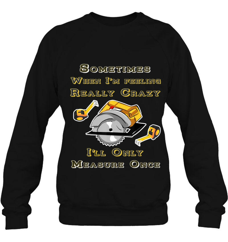 Funny Carpenters Woodworker Gift Tshirt Hand Saw Tee Sweatshirt