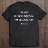 Funny Crypto Im Not Buying Bitcoin Im Selling Fiat Hodl Gift Tee