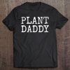 Funny Dad Shirt Plant Daddy Tee For Men Gardener Gift Garden Tee