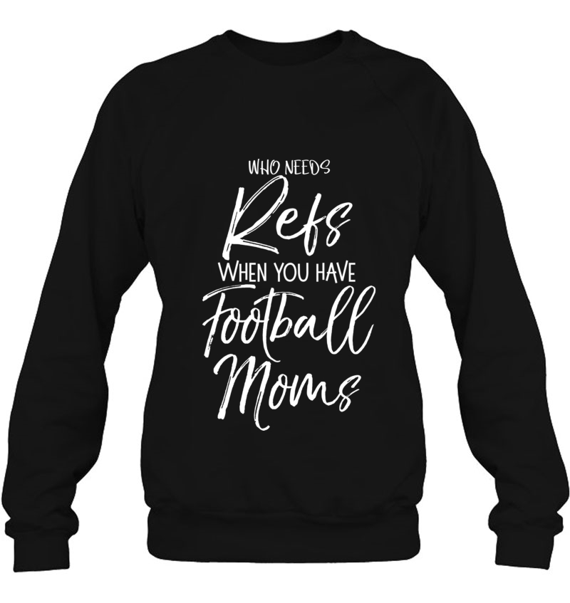 Funny Mother Gift Who Needs Refs When You Have Football Moms Pullover Mugs