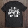 Funny Sarcastic I Like Tacos And Maybe 3 People Tee Tee