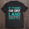 Funny Swim If Found On Dry Land Return To Nearest Pool Pullover Tee