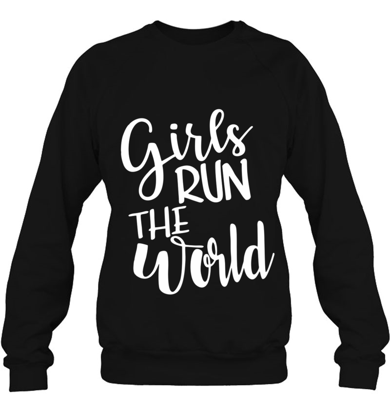 Girls Run The World Girl Power Sweatshirt