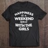 Girls Weekend, Girls Getaway Weekend, Tee