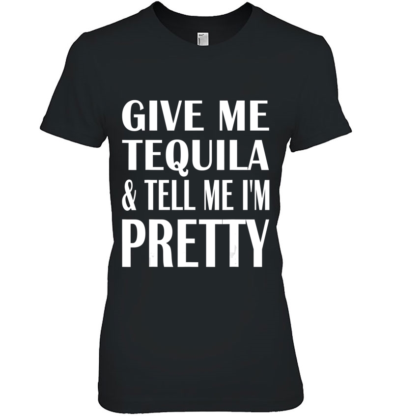Give Me Tequila And Tell Me I