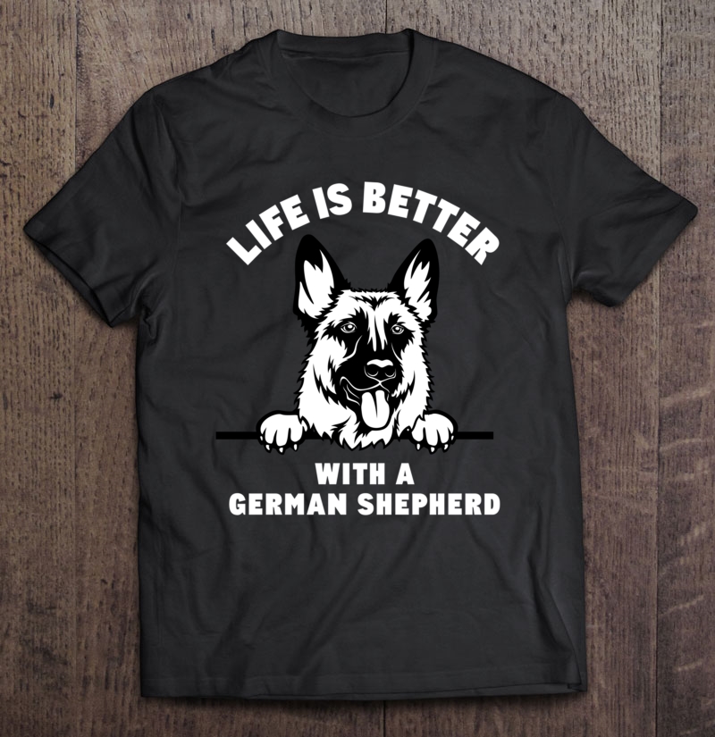 Life Is Better With A German Shepherd Gift For Gsd Lovers Shirt